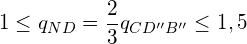 \[ 1\leq q_{ND}=\frac{2}{3}q_{CD''B''}\leq1,5 \]
