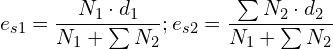 \[e_{s1}=\frac{N_{1}\cdot d_{1}}{N_{1}+\sum N_{2}};e_{s2}=\frac{\sum N_{2}\cdot d_{2}}{N_{1}+\sum N_{2}}\]