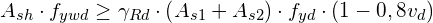 \[ A_{sh}\cdot f_{ywd}\geq\gamma_{Rd}\cdot\left(A_{s1}+A_{s2}\right)\cdot f_{yd}\cdot(1-0,8v_{d}) \]