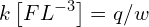 \[ k\left[FL^{-3}\right]=q/w \]