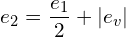 \[e_{2}=\frac{e_{1}}{2}+|e_{v}|\]