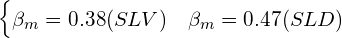 \[ \begin{cases} \beta_{m}=0.38(SLV) & \beta_{m}=0.47(SLD)\end{cases} \]
