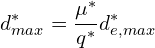 \[d_{max}^{*}=\frac{\mu^{*}}{q^{*}}d_{e,max}^{*}\]