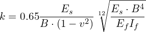\[ k=0.65\frac{E_{s}}{B\cdot\left(1-v^{2}\right)}\sqrt[12]{\frac{E_{s}\cdot B^{4}}{E_{f}I_{f}}} \]