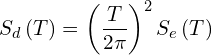 \[S_{d}\left(T\right)=\left(\frac{T}{2\pi}\right)^{2}S_{e}\left(T\right)\]