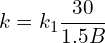 \[ k=k_{1}\frac{30}{1.5B} \]