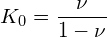 \[ K_{0}=\frac{\nu}{1-\nu} \]