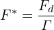 \[F^{*}=\frac{F_{d}}{\varGamma}\]