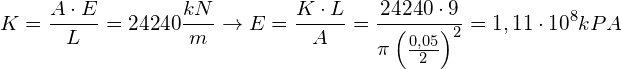 \[ K=\frac{A\cdot E}{L}=24240\frac{kN}{m}\rightarrow E=\frac{K\cdot L}{A}=\frac{24240\cdot9}{\pi\left(\frac{0,05}{2}\right)^{2}}=1,11\cdot10^{8}kPA \]
