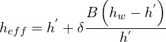 \[h_{eff}=h^{'}+\delta\frac{B\left(h_{w}-h^{'}\right)}{h^{'}}\]